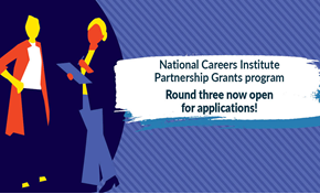 National Careers Institute Partnership Grants Round Three – Career Opportunities and Pathways for Women.